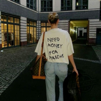 Need Money For Porsche T-shirt